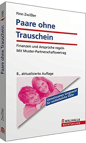 Paare ohne Trauschein: Finanzen und Ansprüche regeln; Mit Muster-Partnerschaftsvertrag; Walhalla Rechtshilfen