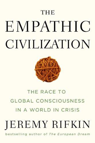 The Empathic Civilization: The Race to Global Consciousness in a World in Crisis