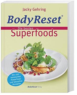 BodyReset - Die besten Superfoods: Mit 100 heimischen Powerfood- und Smoothie-Rezepten