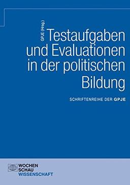 Testaufgaben u. Evaluationen in der politischen Bildung: Schriftenreihe der GPJE