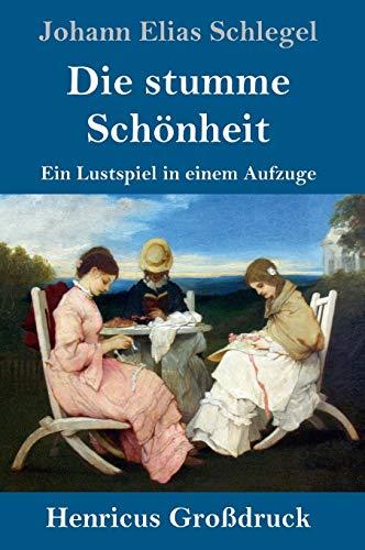 Die stumme Schönheit (Großdruck): Ein Lustspiel in einem Aufzuge