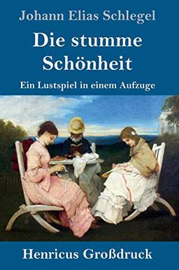 Die stumme Schönheit (Großdruck): Ein Lustspiel in einem Aufzuge