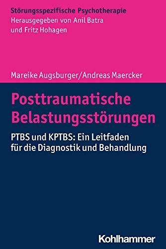 Posttraumatische Belastungsstörungen: PTBS und KPTBS: Ein Leitfaden für die Diagnostik und Behandlung: Ptbs Und Kptbs: Ein Leitfaden Fur Die ... (Störungsspezifische Psychotherapie)