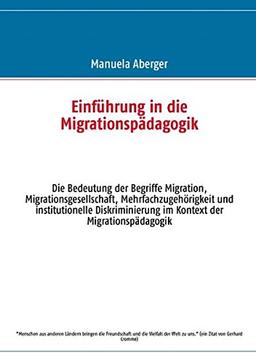 Einführung in die Migrationspädagogik: Die Bedeutung der Begriffe Migration, Migrationsgesellschaft, Mehrfachzugehörigkeit und institutionelle Diskriminierung im Kontext der Migrationspädagogik