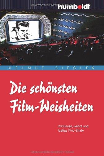 Die schönsten Film-Weisheiten: 250 kluge, wahre und lustige Kino-Zitate