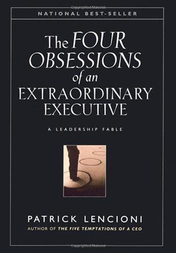 The Four Obsessions of an Extraordinary Executive: A Leadership Fable: The Four Disciplines at the Heart of Making Any Organization World Class