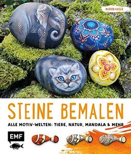 Steine bemalen: Alle Motivwelten: Tiere, Natur, Mandala und mehr