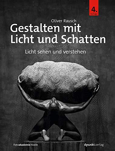 Gestalten mit Licht und Schatten: Licht sehen und verstehen