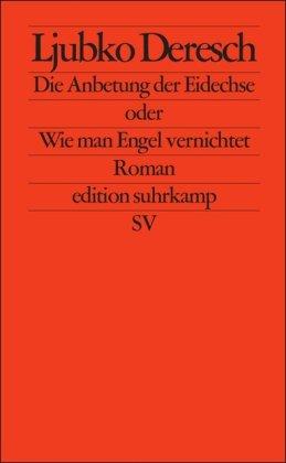 Die Anbetung der Eidechse oder Wie man Engel vernichtet: Roman (edition suhrkamp)