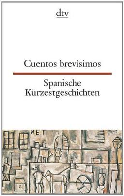 Cuentos brevísimos Spanische Kürzestgeschichten: 74 kurze Prosatexte von 47 modernen Autoren aus Spanien und Spanisch-Amerika