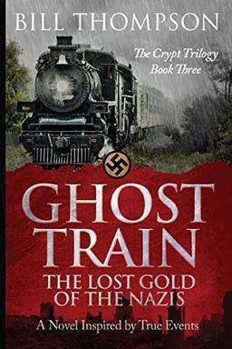 Ghost Train: The Lost Gold of the Nazis (The Crypt Trilogy, Band 3)