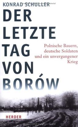 Der letzte Tag von Borów: Polnische Bauern, deutsche Soldaten und ein unvergangener Krieg