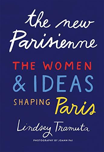 The New Parisienne: The Women and Ideas Transforming the City of Light