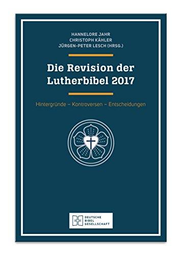 Die Revision der Lutherbibel 2017: Hintergründe, Kontroversen, Entscheidungen