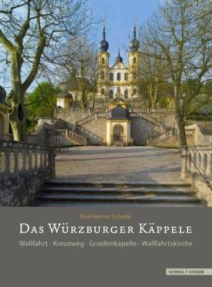 Das Würzburger Käppele: Wallfahrt · Kreuzweg · Gnadenkapelle · Wallfahrtskirche