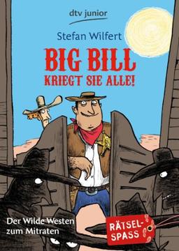 Big Bill kriegt sie alle!: Der Wilde Westen zum Mitraten