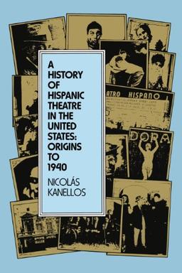 A History of Hispanic Theatre in the United States: Origins to 1940