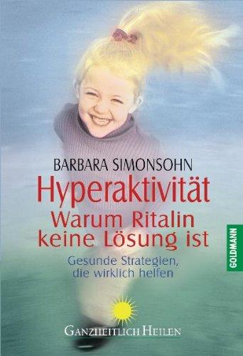 Hyperaktivität - Warum Ritalin keine Lösung ist: Gesunde Strategien, die wirklich helfen