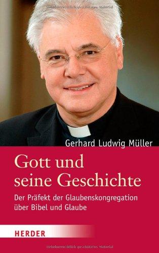 Gott und seine Geschichte: Der Präfekt der Glaubenskongregation über Bibel und Glaube. Ein  Gespräch mit Johannes Marten und Philipp v. Studnitz