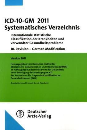 ICD-10-GM 2011 Systematisches Verzeichnis: Internationale statistische Klassifikation der Krankheiten und verwandter Gesundheitsprobleme10. Revision - ... 2010Bearbeitet von Dr. med. Bernd Graubner