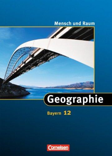 Mensch und Raum - Geographie Gymnasium Bayern: 12. Jahrgangsstufe - Schülerbuch