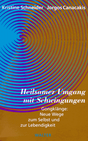 Heilsamer Umgang mit Schwingungen. Gongklänge: Neue Wege zum Selbst und zur Lebendigkeit