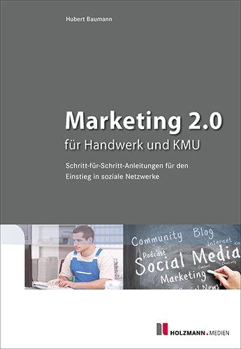 Marketing 2.0 für Handwerk und KMU: Schritt-für-Schritt-Anleitung für den Einstieg in soziale Netzwerke