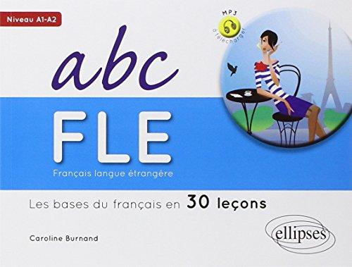 ABC FLE : français langue étrangère : les bases du français en 30 leçons, niveau A1-A2