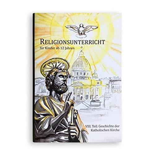 Geschichte der Katholischen Kirche: Religionsunterricht für Kinder (ab 12 Jahren) - Teil VIII (Religionsunterricht / Hilfen zur Katechese)