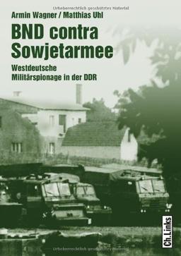 BND contra Sowjetarmee: Westdeutsche Militärspionage in der DDR