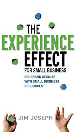 The Experience Effect for Small Business: Big Brand Results with Small Business Resources