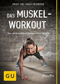 Das Muskel-Workout: Über 100 hocheffiziente Übungen ohne Geräte (GU Einzeltitel Gesundheit/Fitness/Alternativheilkunde)