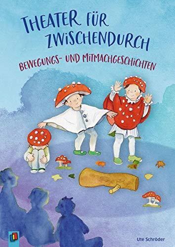 Theater für zwischendurch! Bewegungs- und Mitmachgeschichten: Für Kinder von 3 bis 8