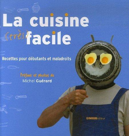 La cuisine (très) facile : recettes pour débutants et maladroits