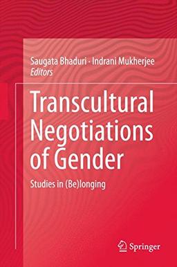 Transcultural Negotiations of Gender: Studies in (Be)longing (Transcultural Research Heidelberg Studies on Asia and Europe)