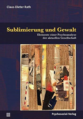 Sublimierung und Gewalt: Elemente einer Psychoanalyse der aktuellen Gesellschaft (Bibliothek der Psychoanalyse)