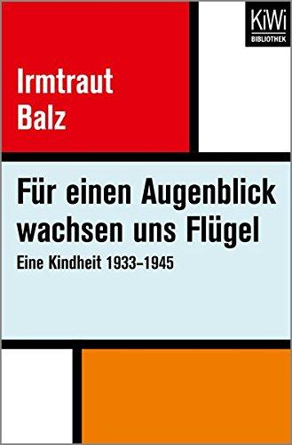 Für einen Augenblick wachsen uns Flügel: Eine Kindheit 1933-1945