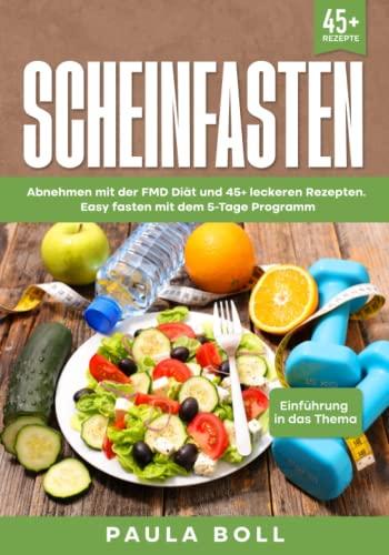 Scheinfasten: Abnehmen mit der FMD Diät und 45+ leckeren Rezepten. Easy fasten mit dem 5-Tage Programm