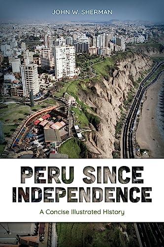 Peru since Independence: A Concise Illustrated History