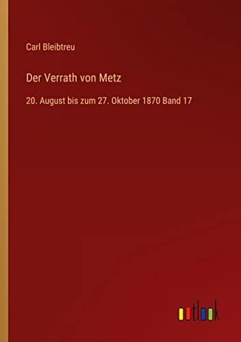 Der Verrath von Metz: 20. August bis zum 27. Oktober 1870 Band 17