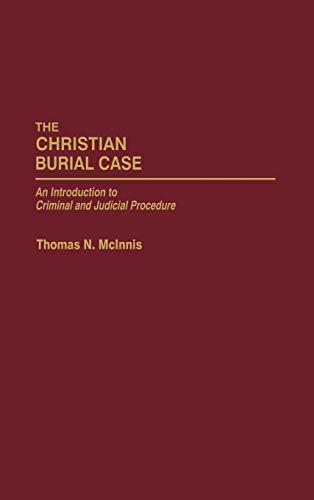 Christian Burial Case: An Introduction to Criminal and Judicial Procedure (Cloth First Published 1989 and Revised)