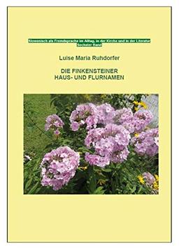 Die Finkensteiner Haus- und Flurnamen: Slowenisch als Fremdsprache im Alltag, in der Kirche und in der Literatur - Sechster Band