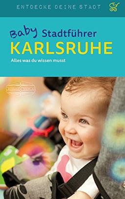 Baby-Stadtführer Karlsruhe: Alles, was du wissen musst (Entdecke deine Stadt)