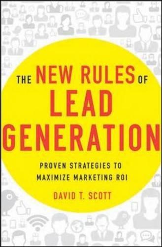 The New Rules of Lead Generation: Proven Strategies to Maximize Marketing ROI