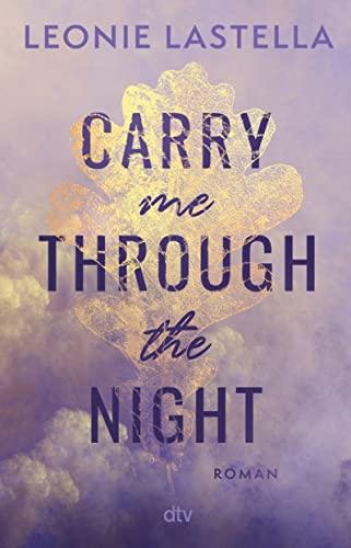 Carry me through the night: Man kann sich nicht aussuchen, an wen man sein Herz verliert – Gefühlvolle New-Adult-Romance mit Suchtfaktor