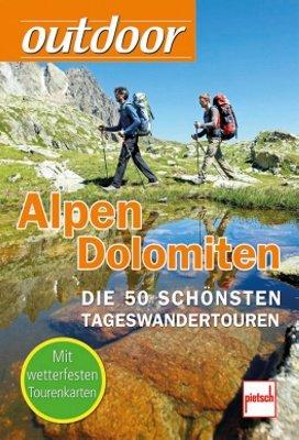 outdoor -  Alpen/Dolomiten: Die 50 schönsten Tageswandertouren (Tourenkarten in Klarsichttasche): Die 50 schönsten Tageswandertouren. Mit wetterfesten Tourenkarten