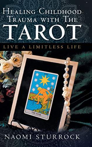 Healing Childhood Trauma with the Tarot: Live a Limitless Life