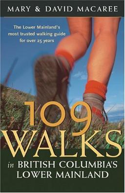 109 Walks in British Columbia's Lower Mainland: The Lower Mainland's Most Trusted Walking Guide for Over 25 Years