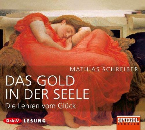 Das Gold in der Seele, 3 Audio-CDs: Die Lehren vom Glück