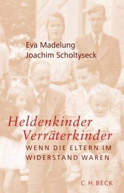 Heldenkinder, Verräterkinder: Wenn die Eltern im Widerstand waren